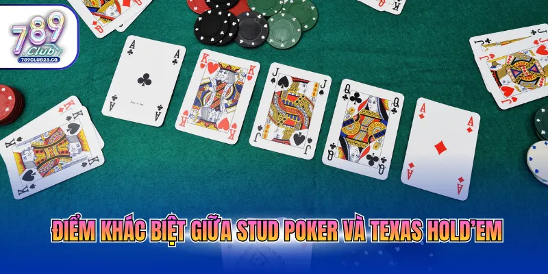 Điểm khác biệt giữa Stud Poker và Texas Hold’em