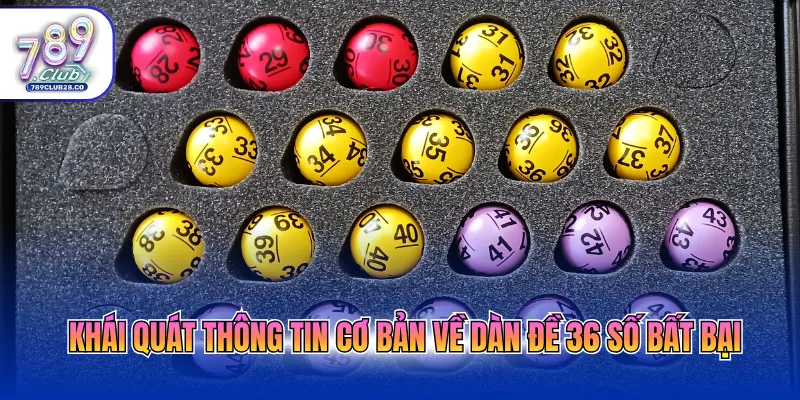 Khái quát thông tin cơ bản về dàn đề 36 số bất bại