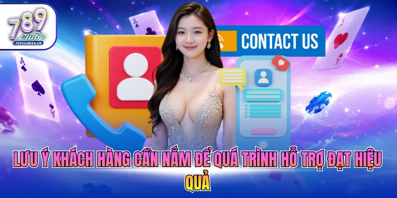 Lưu ý khách hàng cần nắm để quá trình hỗ trợ đạt hiệu quả