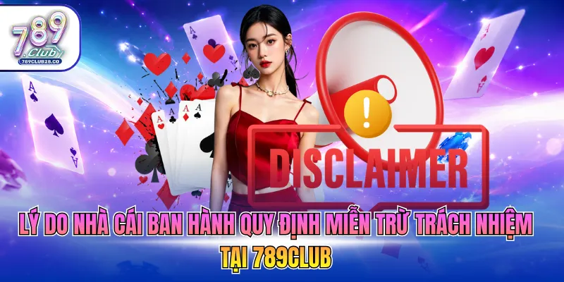 Lý do nhà cái ban hành quy định miễn trừ trách nhiệm tại 789Club